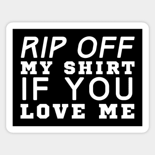 Rip Off My Shirt If You Love Me Sticker